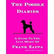 The Poodle Diaries: A Guide to the Live Music of Frank Zappa