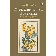 D. H. Lawrence&rsquo;s Australia: Anxiety at the Edge of Empire