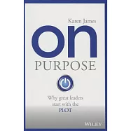 On Purpose: Why Great Leaders Start With the Plot