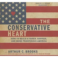 The Conservative Heart: How to Build a Fairer, Happier, and More Prosperous America: Library Edition