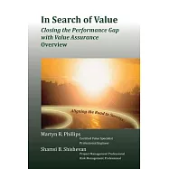 In Search of Value: Closing the Performance Gap With Value Assurance: Overview-how to Achieve Excellence in Programs, Projects,