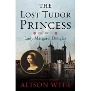 The Lost Tudor Princess: The Life of Lady Margaret Douglas