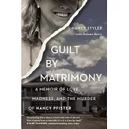Guilt By Matrimony: A Memoir of Love, Madness, and the Murder of Nancy Pfister