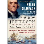 Thomas Jefferson and the Tripoli Pirates: The Forgotten War That Changed American History