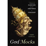 God Mocks: A History of Religious Satire from the Hebrew Prophets to Stephen Colbert