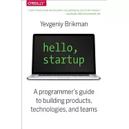 Hello, Startup: A Programmer’s Guide to Building Products, Technologies, and Teams
