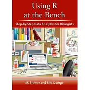 Using R at the Bench: Step-by-Step Data Analytics for Biologists
