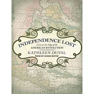 Independence Lost: Lives on the Edge of the American Revolution