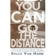 You Can Go the Distance! Marathon Training Guide: Advice, Plans & Motivation for All Runners