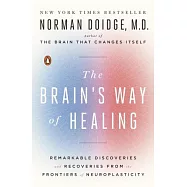 The Brain&rsquo;s Way of Healing: Remarkable Discoveries and Recoveries from the Frontiers of Neuroplasticity