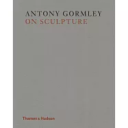 Antony Gormley on Sculpture