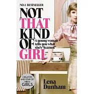 Not That Kind of Girl: A Young Woman Tells You What She&rsquo;s Learned