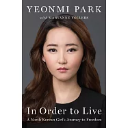 In Order to Live: A North Korean Girl’s Journey to Freedom