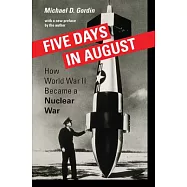 Five Days in August: How World War II Became a Nuclear War