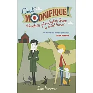 C&rsquo;est Modnifique!: Adventures of an English Grump in Rural France