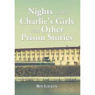 Nights With Charlie’s Girls and Other Prison Stories