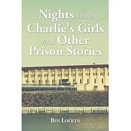 Nights With Charlie’s Girls and Other Prison Stories