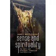 Sense and Spirituality: The Arts and Spiritual Formation