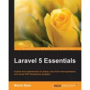 Laravel 5 Essentials: Explore the Fundamentals of Laravel, One of the Most Expressive and Robust Php Frameworks Available