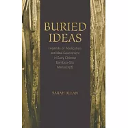 Buried Ideas: Legends of Abdication and Ideal Government in Early Chinese Bamboo-Slip Manuscripts