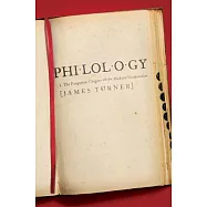 Philology: The Forgotten Origins of the Modern Humanities