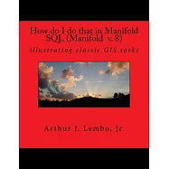 How Do I Do That in Manifold SQL (Manifold v.8): Illustrating Classic Gis Tasks