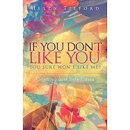 If You Don’t Like You, You Sure Won’t Like Me!!: Embracing Your Self-esteem