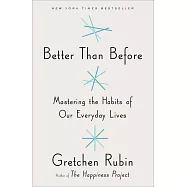 Better Than Before: Mastering the Habits of Our Everyday Lives