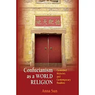 Confucianism as a World Religion: Contested Histories and Contemporary Realities