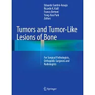 Tumors and Tumor-Like Lesions of Bone: For Surgical Pathologists, Orthopedic Surgeons and Radiologists