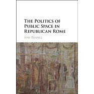 The Politics of Public Space in Republican Rome
