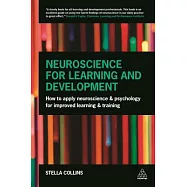 Neuroscience for Learning and Development: How to Apply Neuroscience and Psychology for Improved Learning and Training