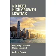 No Debt, High Growth, Low Tax: Hong Kong&rsquo;s Economic Miracle Explained