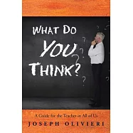 What Do You Think?: A Guide for the Teacher in All of Us