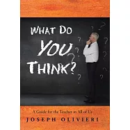 What Do You Think?: A Guide for the Teacher in All of Us