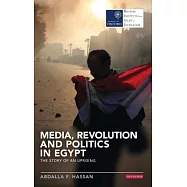 Media, Revolution and Politics in Egypt: The Story of an Uprising