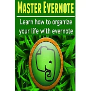 Master Evernote: Learn How to Organize Your Life With Evernote