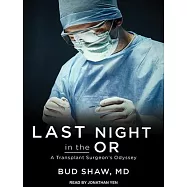 Last Night in the OR: A Transplant Surgeon&rsquo;s Odyssey