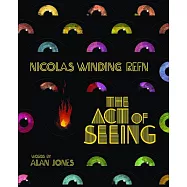 Nicolas Winding Refn: The Act of Seeing