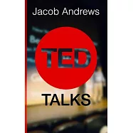 Ted Talks: Learn the Public Speaking and Presentation Skills You Need to Deliver a Successful Ted Talk