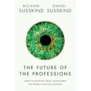 The Future of the Professions: How Technology Will Transform the Work of Human Experts