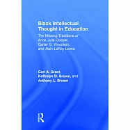 Black Intellectual Thought in Education: The Missing Traditions of Anna Julia Cooper, Carter G. Woodson, and Alain Leroy Locke