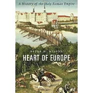 Heart of Europe: A History of the Holy Roman Empire