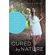 Cured by Nature: How to Heal from the Inside Out, Find Happiness, and Discover Your True Self