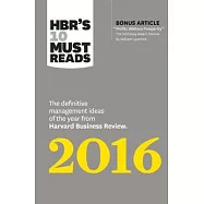 HBR&rsquo;s 10 Must Reads 2016: The Definitive Management Ideas of the Year from Harvard Business Review