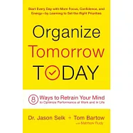 Organize Tomorrow Today: 8 Ways to Retrain Your Mind to Optimize Performance at Work and in Life
