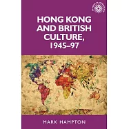 Hong Kong and British Culture, 1945-97