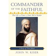Commander of the Faithful: The Life and Times of Emir Abd El-Kader
