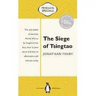 The Siege of Tsingtao: The Only Battle of the First World War to Be Fought in East Asia