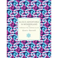 Alice’s Adventures in Wonderland, and Through the Looking-Glass